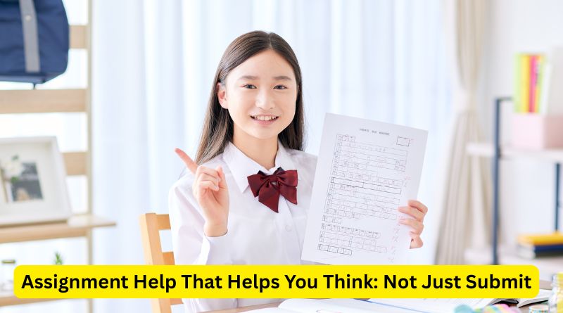 Assignment Help That Helps You Think: Not Just Submit